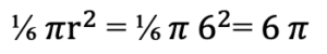 one sixth times pi r squared equals one sixth times pi times six squared equals pi times six